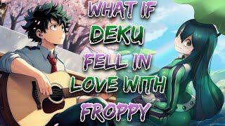 What If Deku Fell In Love With Froppy!? | Part 1