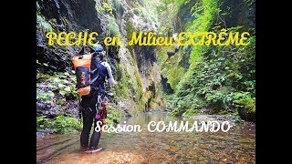 ⚠️ Pêche de la TRUITE COMMANDO || Session EXTRÊME Dans les Gorges de L'IMPOSSIBLE || No kill