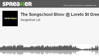 The Songschool Show @ Loreto St Green 2 (part 2 of 2, made with Spreaker)