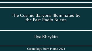 Ilya Khrykin | The Cosmic Baryons Illuminated by the Fast Radio Bursts