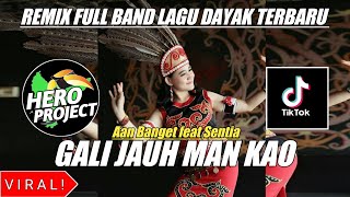 GALI JAUH MAN KAO || REMIX FULL BAND LAGU DAYAK TERBARU || BY HERO PROJECT