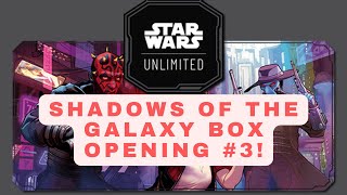 STAR WARS UNLIMITED SHADOWS OF THE GALAXY BOX OPENING NUMBER 3!