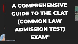 A Comprehensive Guide to the CLAT (Common Law Admission Test) Exam"