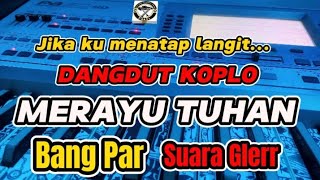 MERAYU TUHAN -TRI SUAKA COVER BANG PAR  VERSI DANGDUT KOPLO  AUDIO GLER