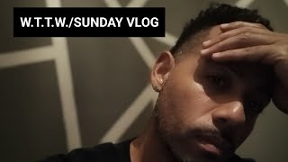 W.T.T.W. /SUNDAY VLOG