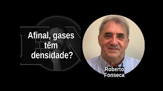 [64] ROBERTO FONSECA: Afinal, os gases têm densidade?