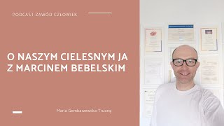 Zawód Człowiek 16 – O naszym cielesnym Ja z Marcinem Bebelskim