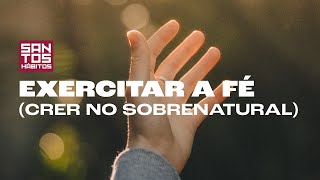 EXERCITAR A FÉ (CRER NO SOBRENATURAL) l PR. EDMIR JUNIOR