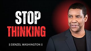 STOP OVERTHINKING ! - BEST MOTIVATIOAL SPEECH BY #denzelwashington