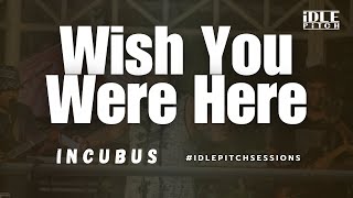 Wish You Were Here by Incubus | IDLEPITCH Covers