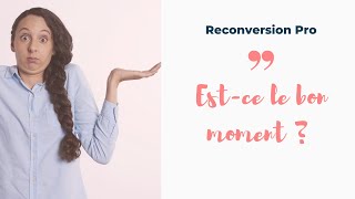 Est-ce le bon moment pour me reconvertir ? Entamer une reconversion professionnelle ?