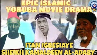 ITAN SHEIKH KAMALDEEN AL-ADABY | EPIC YORUBA ISLAMIC DRAMA | HISTORY OF SHEIKH KAMALDEEN AL-ADABY