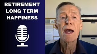 Retirement & Long Term Happiness Podcast No 6