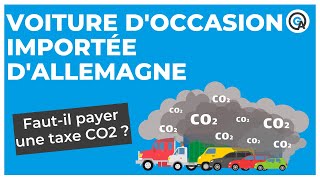 Voiture d’occasion importée d’Allemagne : faut-il payer une taxe CO2 ?