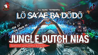 DJ LÕ SA'AE BA DÕDÕ X JUNGLE DUTCH NIAS