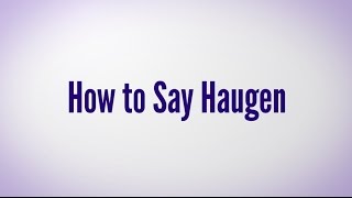 HCGTV: How to Say Haugen