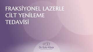 Fraksiyonel Lazerle Cilt Yenileme Tedavisi