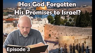 Has God Forgotten Israel? - Romans Chapter 9 Episode 3