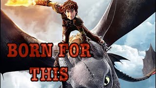 BORN FOR THIS (HTTYD)