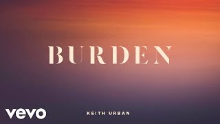 Keith Urban - Burden (Official Audio)