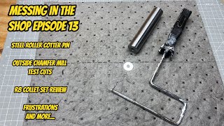 Messing in the Shop Ep 13 - End Mills, Outside Chamfer Mill, R8 collets and more.