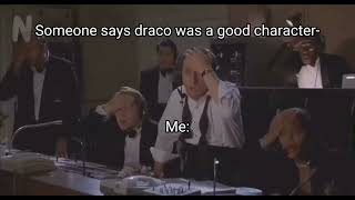 Me when someone says draco was a good character: #edit #harrypotter #meme