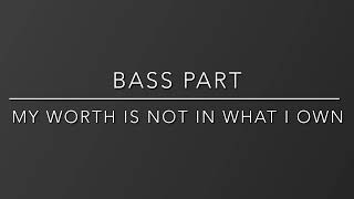 MY WORTH IS NOT IN WHAT I OWN - Instrumental Bass Part