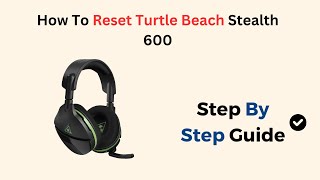 How To Reset Turtle Beach Stealth 600