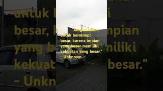 #1"Jangan takut untuk bermimpi besar, karena impian yang besar memiliki kekuatan yang besar."Unknown