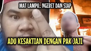 MAT LAMPU NGEBET ADU KESAKTIAN DENGAN PAK JAJI ‼️