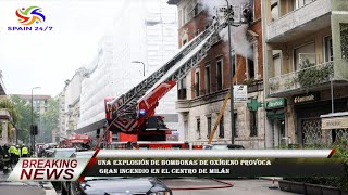 Una explosión de bombonas de oxígeno provoca  gran incendio en el centro de Milán