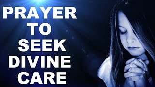 PRAYER TO SEEK  DIVINE CARE : VERY POWERFUL !