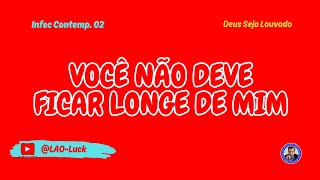 Você não deve ficar longe de mim   Infec contemp 02 ‐ Pr. Luiz A. Oliveira