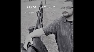 Tom Taylor - Lift Me from This Place (Single)