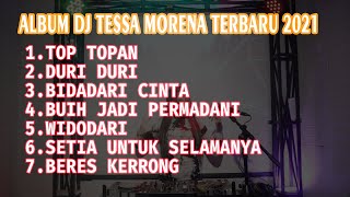 FULL ALBUM DJ TESSA MORENA TERBARU 2021 FULL BASS | TOP TOPAN X DURI DURI X BIDADARI CINTA