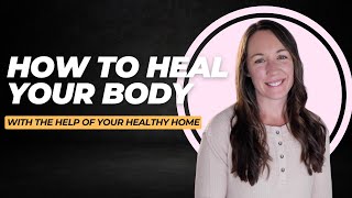 How to Heal Your Body with the Help Of Your Healthy Home