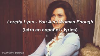 Loretta Lynn - You Ain't Woman Enough (letra en español + lyrics)