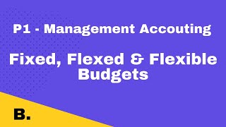 P1 | Fixed, Flexible & Flexed Budgets | CIMA | cimaselfstudy.com | Free CIMA Study Materials