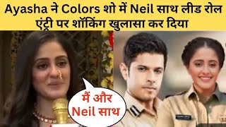 Ayasha Colors शो Neil साथ लीड रोल एंट्री पर शॉकिंग खुलासा कर दिया l Sairat Show Gmhkpm l Bollyjasus