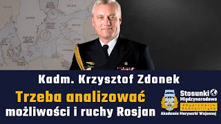 Kadm. Krzysztof Zdonek | Trzeba analizować możliwości i ruchy Rosjan