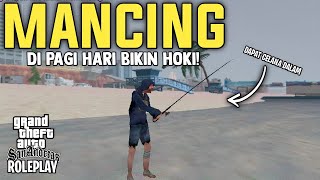 MANCING IKAN DI PAGI HARI BIKIN HOKI! GAJINYA GEDE! | GTA SAMP INDONESIA