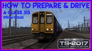 How To Prepare And Drive A Class 313 From Cold | Train Simulator 2017