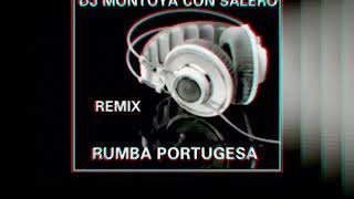 NUEVA RUMBA PORTUGUESA REMIX DJ  MONTOYA CON SALERO