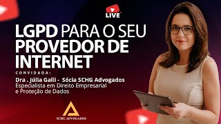 LGDP PARA O SEU PROVEDOR DE INTERNET COM A DRA. JÚLIA GALLI - SCHG ADVOGADOS