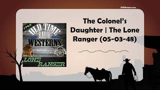 The Colonel’s Daughter | The Lone Ranger (05-03-48)