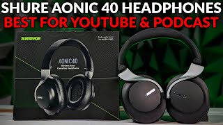 Best Overhead Headphones for YouTube & Podcast - Shure AONIC 40