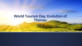 World Tourism Day: Evolution of Themes Part - 3