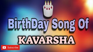 HAPPY BIRTHDAY KAVARSHA / HBDKAVARSHA / BIRTHDAYSONGWITHNAME