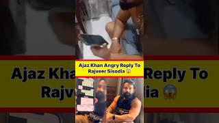 Ajaz khan angry reply to rajveer sisodia😱🔥 #ajazkhan #rajveershishodia #controversytoday #ytshorts