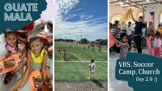 Guatemala - Day 2 & 3 (VBS, Soccer Camp, Church)